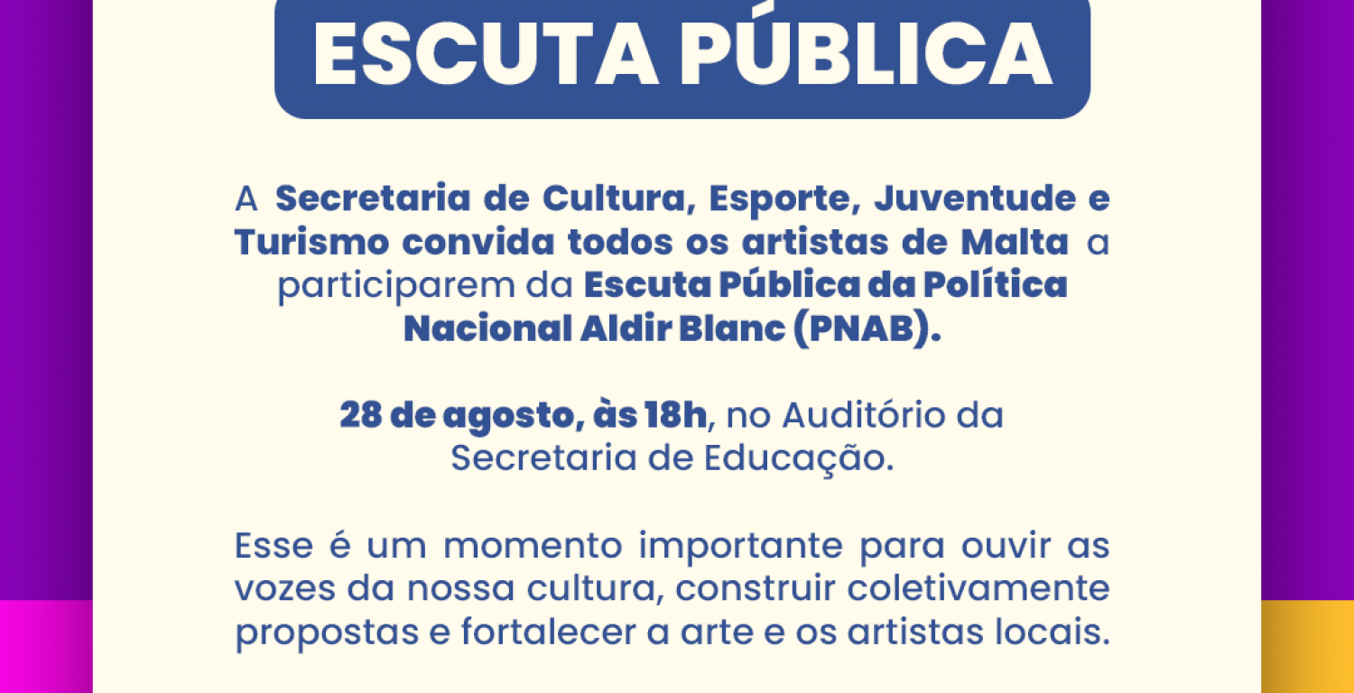 MALTA REALIZAR ESCUTA PBLICA DA POLTICA NACIONAL ALDIR BLANC(PNAB) E REFORAR COMPROMISSO COM A VALORIZAO DA CULTURA LOCAL